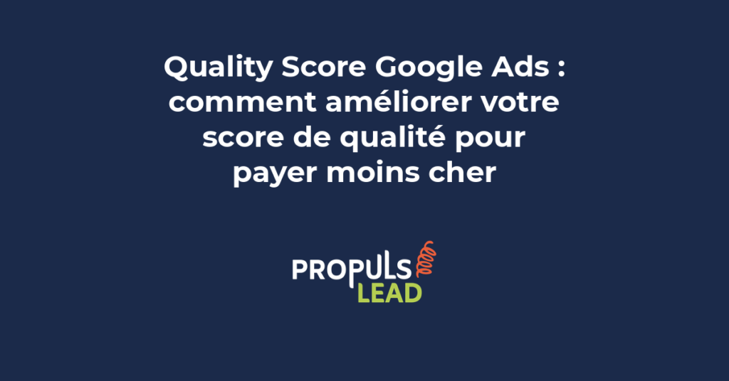 Quality Score Google Ads score qualité améliorer CPC facteurs pertinence annonce