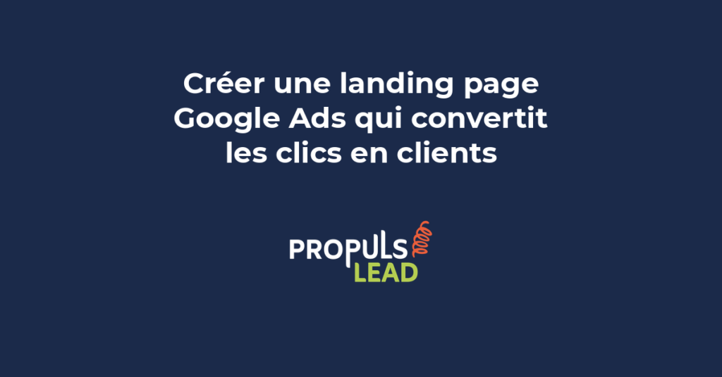 landing page Google Ads conversion optimisation formulaire cohérence annonce PME