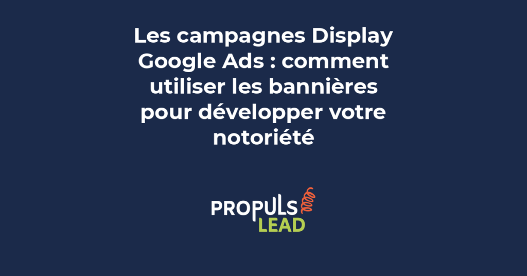 campagnes Display Google Ads bannières réseau display notoriété PME publicité