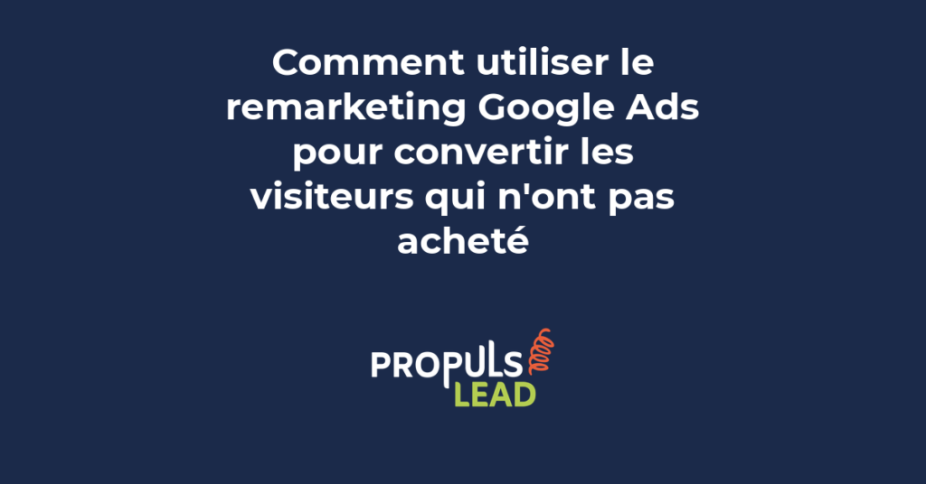 remarketing Google Ads retargeting campagnes reciblage visiteurs conversion PME