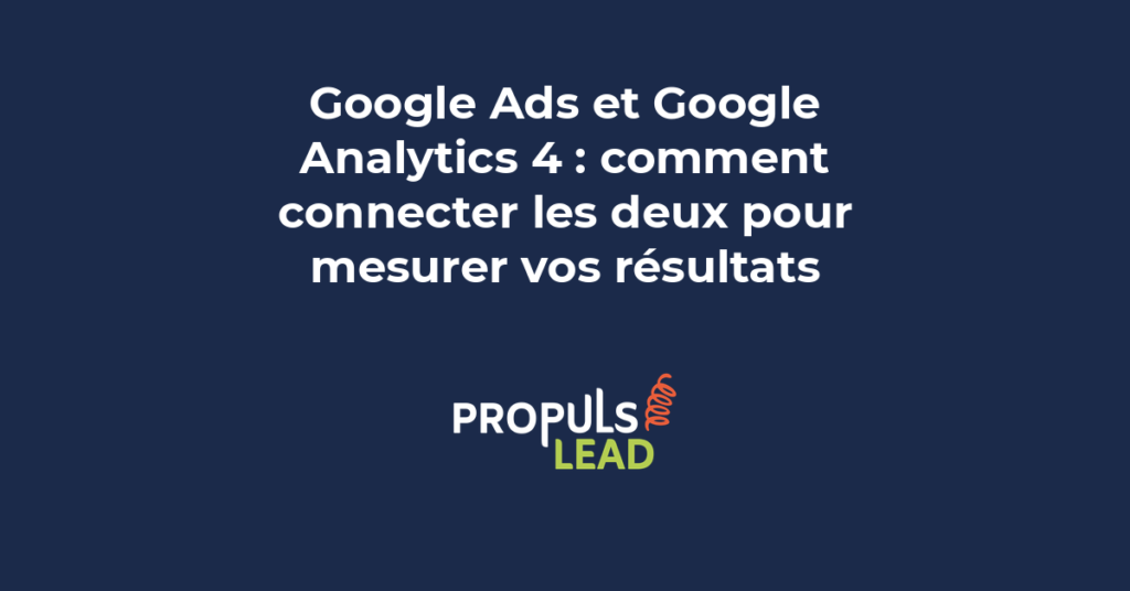 Google Ads Google Analytics 4 connexion suivi conversions campagnes PME