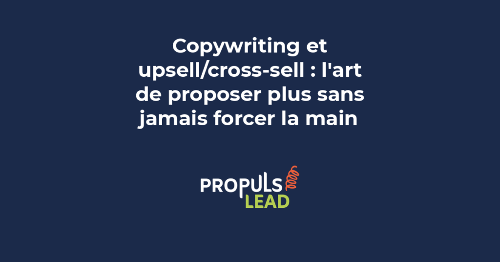 Stratégie de copywriting upsell et cross-sell montrant les techniques rédactionnelles pour augmenter le panier moyen sans pression commerciale