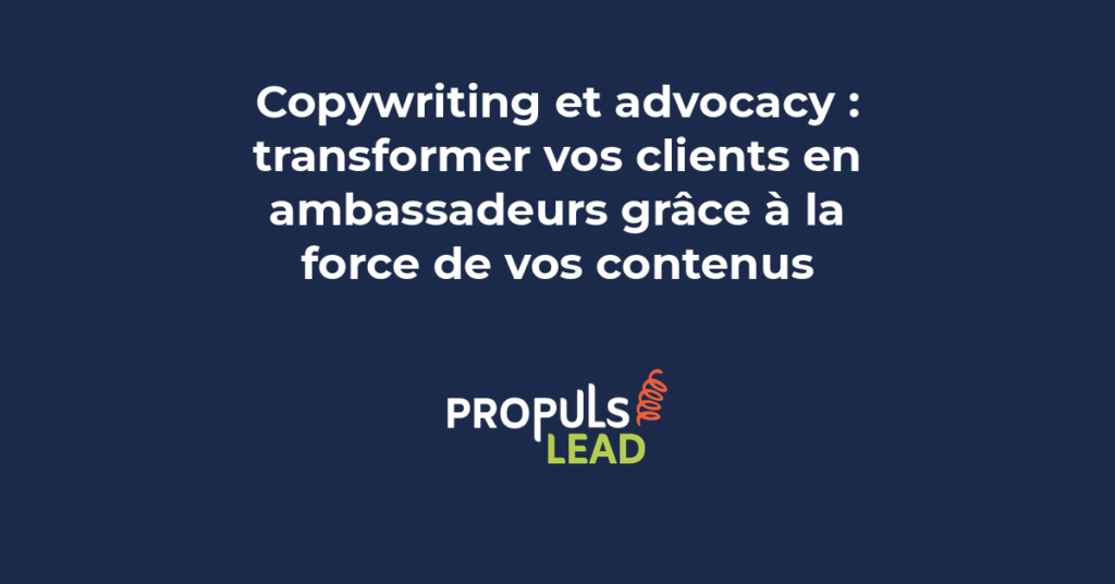 Stratégie de copywriting advocacy montrant comment les contenus transforment des clients satisfaits en ambassadeurs de marque actifs