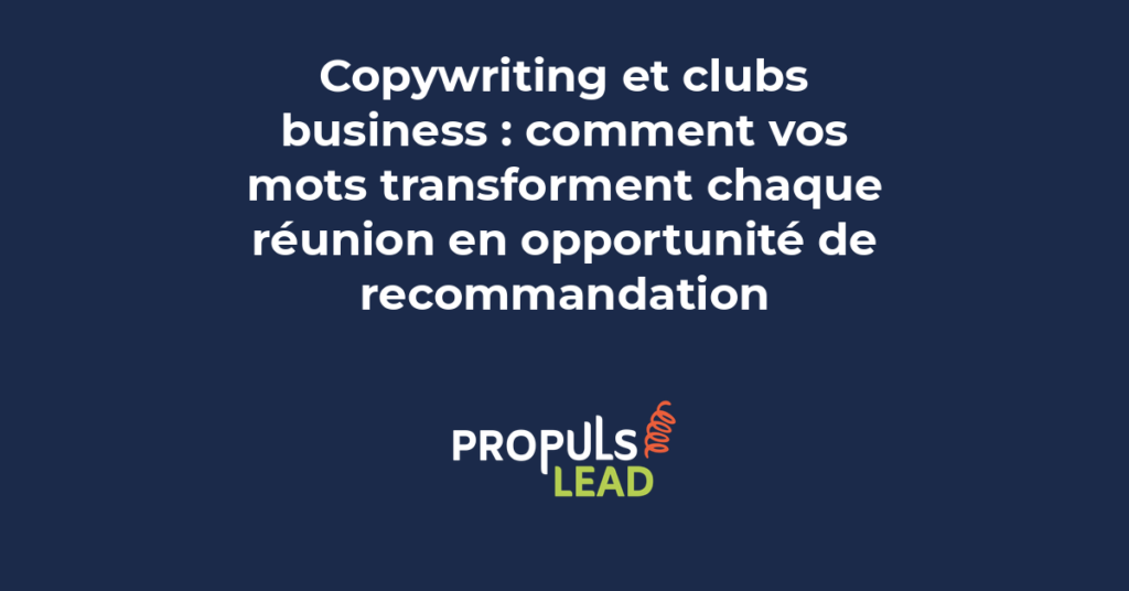 Copywriting et clubs business pour générer des recommandations professionnelles et convertir ses contacts en clients