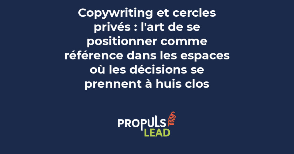 Copywriting et cercles privés de dirigeants pour transformer son expertise en influence durable et générer des opportunités