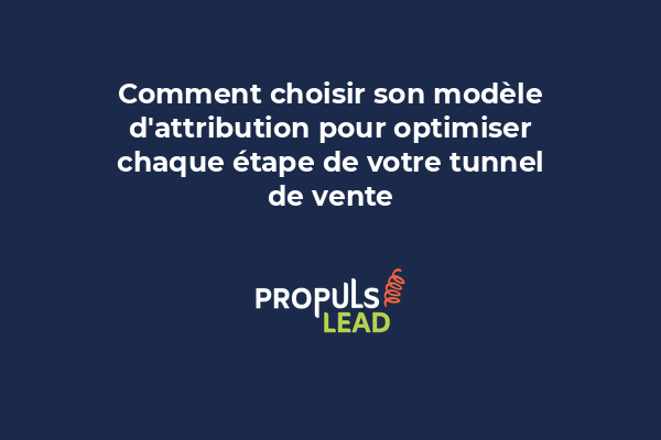 Comment choisir son modèle d'attribution pour optimiser chaque étape de votre tunnel de vente