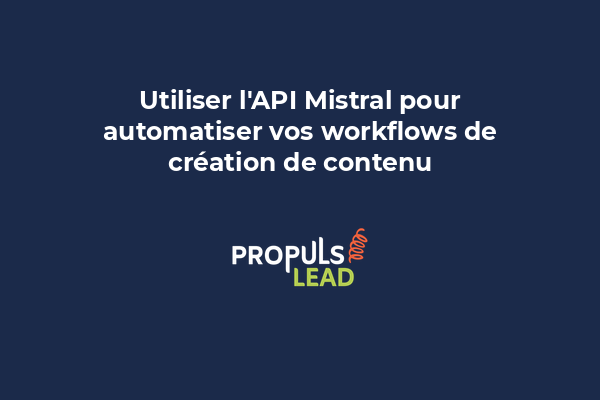 Utiliser l'API Mistral pour automatiser vos workflows de création de contenu