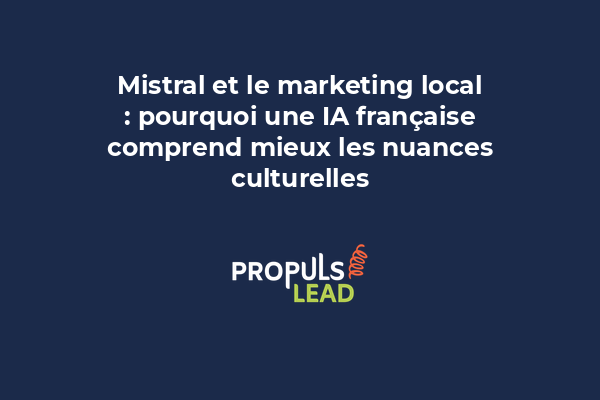 Mistral et le marketing local : pourquoi une IA française comprend mieux les nuances culturelles