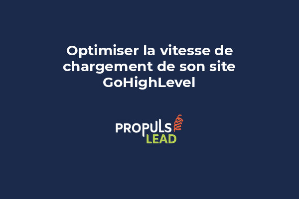 Optimiser la vitesse de chargement de son site GoHighLevel