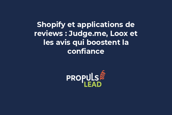 Shopify et applications de reviews : Judge.me, Loox et les avis qui boostent la confiance