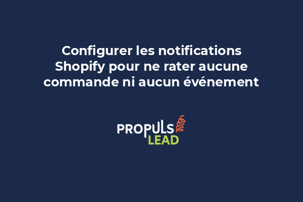 Configurer les notifications Shopify pour ne rater aucune commande ni aucun événement
