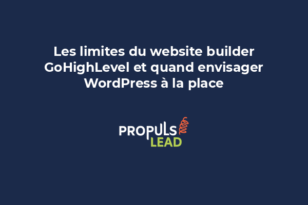 Les limites du website builder GoHighLevel et quand envisager WordPress à la place