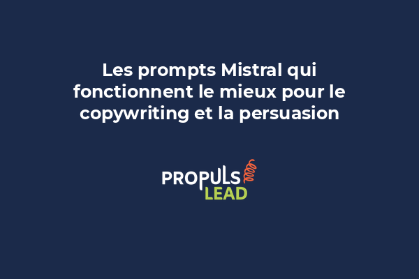 Les prompts Mistral qui fonctionnent le mieux pour le copywriting et la persuasion