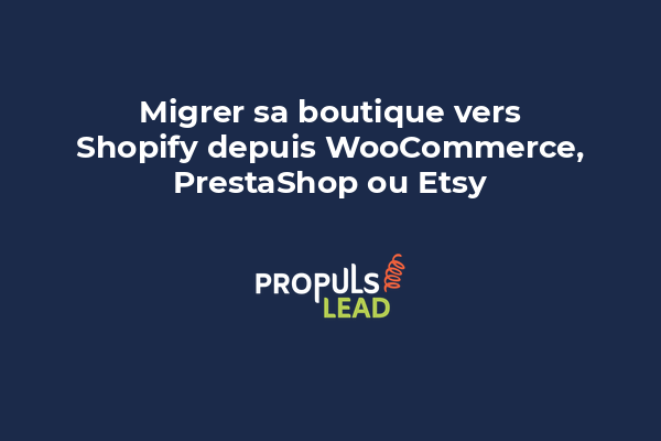 Migrer sa boutique vers Shopify depuis WooCommerce, PrestaShop ou Etsy