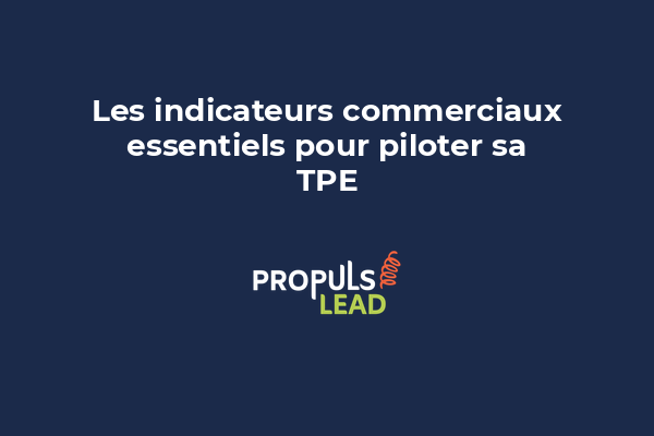 Les indicateurs commerciaux essentiels pour piloter sa TPE