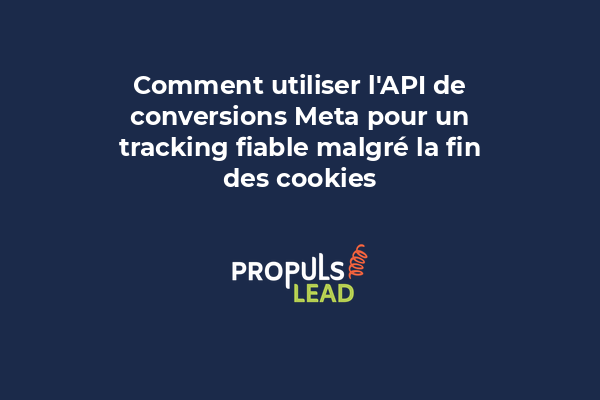 Comment utiliser l'API de conversions Meta pour un tracking fiable malgré la fin des cookies