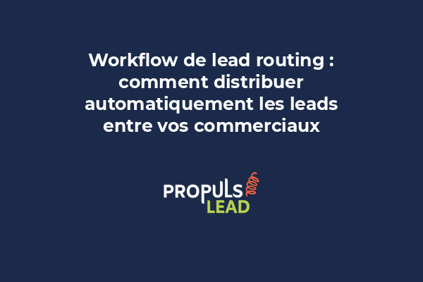 Workflow de lead routing : comment distribuer automatiquement les leads entre vos commerciaux