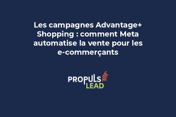 Les campagnes Advantage+ Shopping : comment Meta automatise la vente pour les e-commerçants