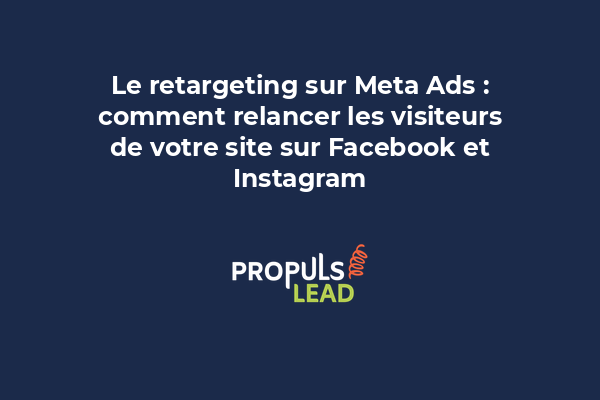 Le retargeting sur Meta Ads : comment relancer les visiteurs de votre site sur Facebook et Instagram