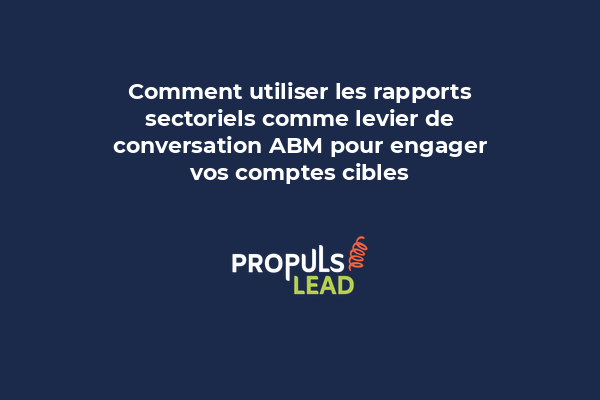 Rapport sectoriel personnalisé utilisé comme levier de conversation dans une stratégie ABM avec données de marché ciblées