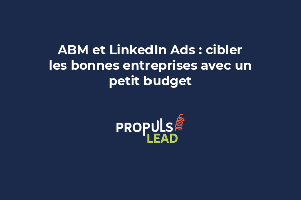 Responsable marketing configurant une campagne LinkedIn Ads ABM avec targeting par company et titre de poste