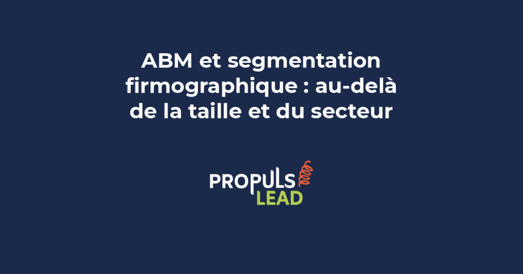 Segmentation firmographique avancée pour stratégie ABM avec critères de ciblage B2B au-delà de la taille et du secteur