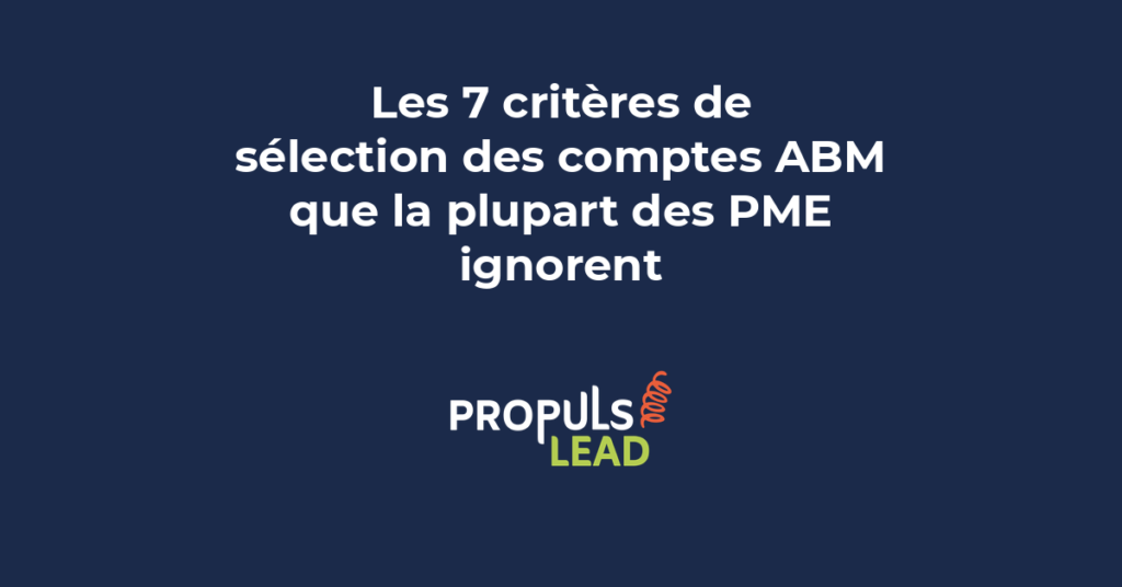 Sept critères de sélection des comptes ABM pour PME avec grille de scoring et priorisation des comptes cibles B2B