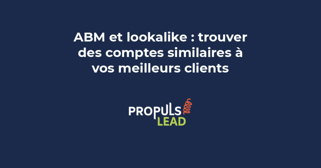 Méthode ABM lookalike pour identifier des comptes similaires à vos meilleurs clients B2B et élargir votre ciblage