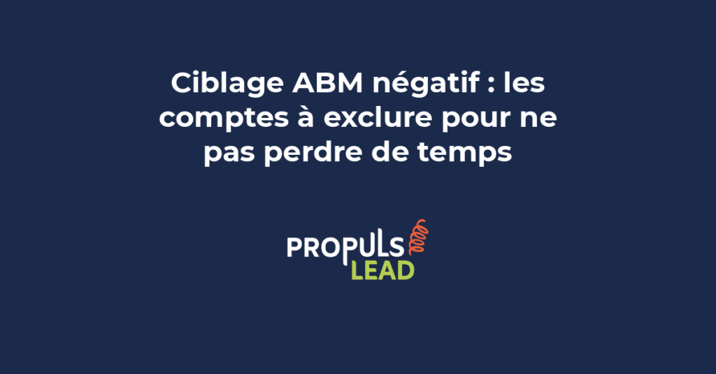 Ciblage ABM négatif avec critères d'exclusion des comptes non qualifiés pour optimiser les ressources commerciales B2B