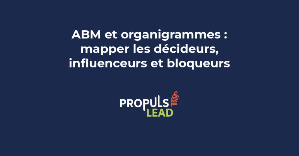 Cartographie des décideurs influenceurs et bloqueurs dans un organigramme ABM pour cibler les comptes stratégiques B2B