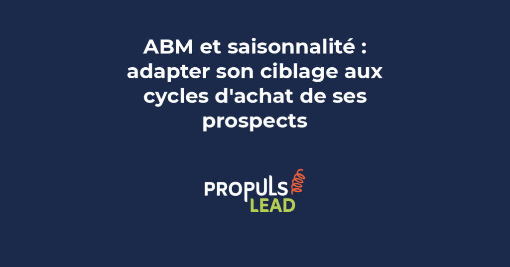 ABM et saisonnalité adapter son ciblage aux cycles d'achat saisonniers des prospects B2B