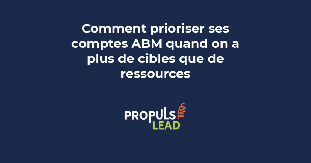Priorisation des comptes ABM quand les cibles dépassent les ressources avec scoring et segmentation pour PME B2B
