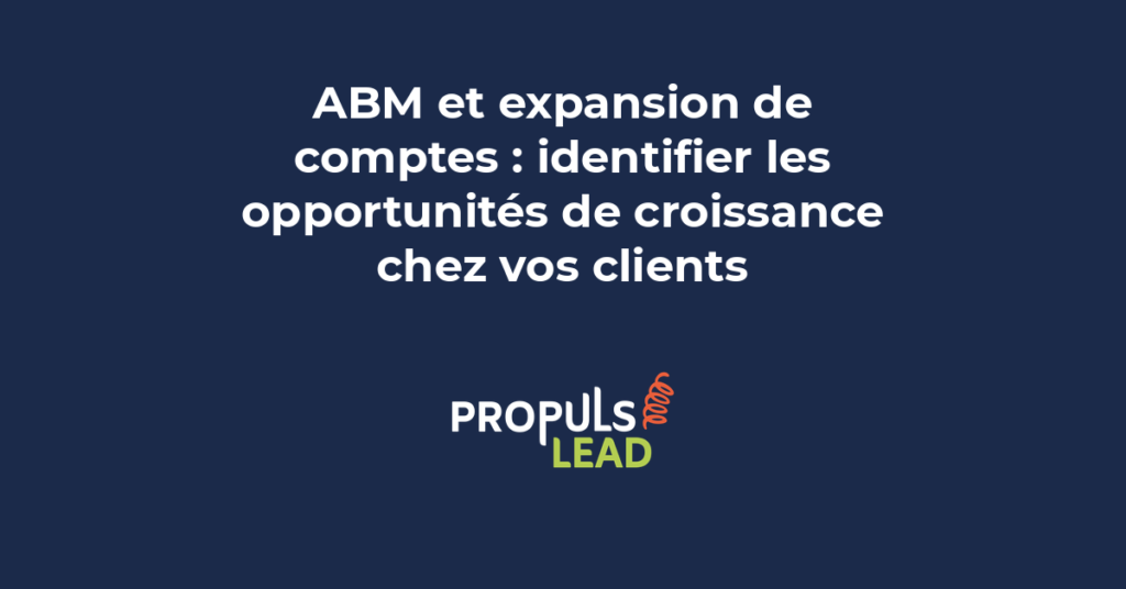 Stratégie ABM expansion de comptes pour identifier les opportunités de croissance chez les clients existants