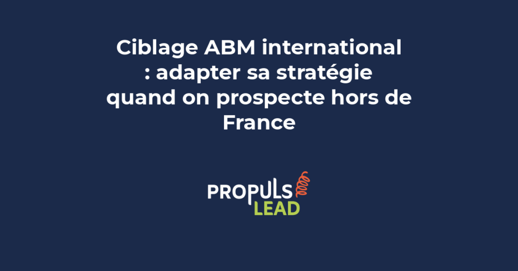 Ciblage ABM international pour adapter sa stratégie de prospection quand on prospecte hors de France