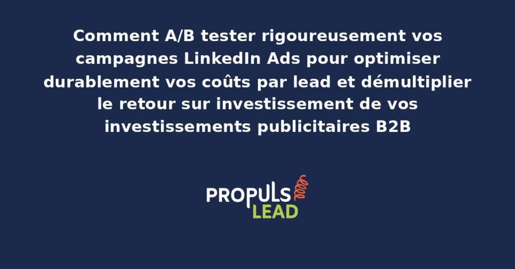 Tableau de bord LinkedIn Campaign Manager présentant la comparaison des résultats d'A/B testing entre plusieurs variantes de publicités avec indicateurs de performance et coûts par lead