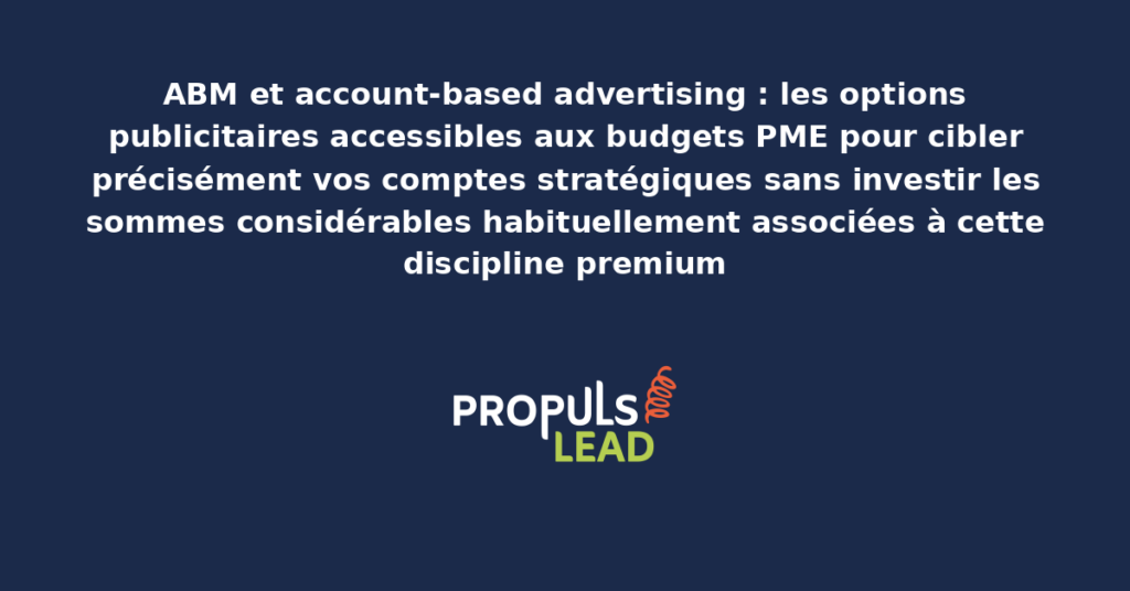 Tableau de bord d'account-based advertising présentant le ciblage publicitaire de comptes B2B stratégiques avec budgets PME et configurations sur LinkedIn Meta Ads et plateformes spécialisées