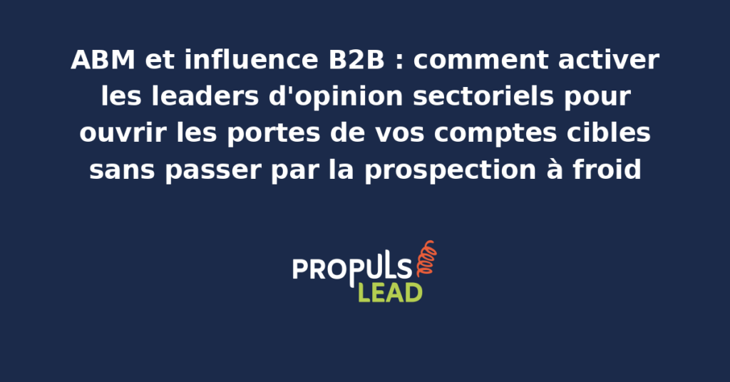 Schéma d'une stratégie d'influence B2B mobilisant des experts sectoriels reconnus pour atteindre des comptes cibles, avec cartographie des réseaux et points d'entrée