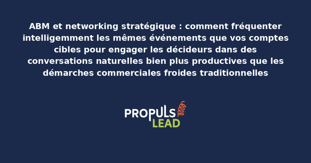 Événement professionnel B2B avec networking stratégique entre dirigeants et décideurs autour de stands d'exposants et conversations conviviales démontrant l'importance du networking ciblé ABM