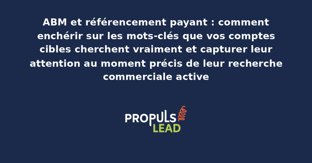 Tableau de bord Google Ads présentant une stratégie ABM avec mots-clés ciblés sur les recherches des comptes stratégiques et budgets publicitaires alloués par compte prioritaire