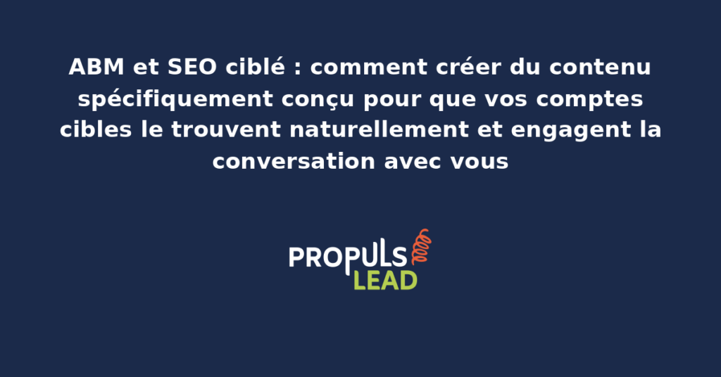 Schéma combinant cartographie SEO et liste de comptes cibles ABM, avec mots-clés de niche, pages dédiées, intentions de recherche et indicateurs d'engagement spécifiques