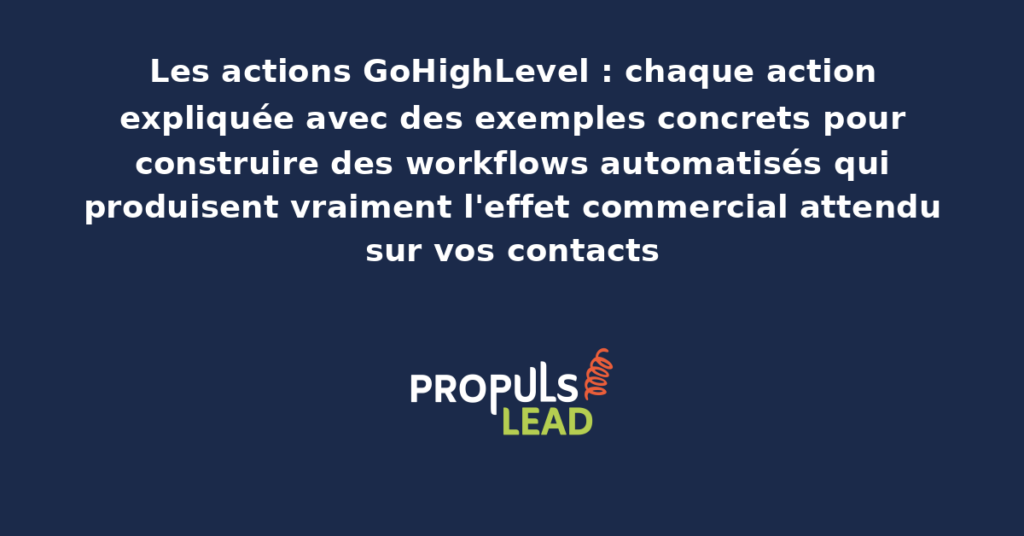 Capture de l'interface GoHighLevel affichant la palette d'actions disponibles dans un workflow avec exemples concrets d'usage commercial