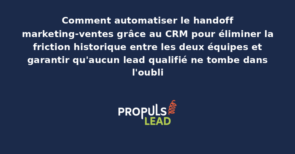 Schéma d'automatisation du handoff marketing-ventes dans un CRM avec règles de qualification, routage automatique vers les commerciaux et notifications structurées