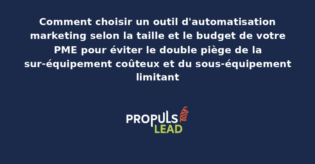 Tableau comparatif d'outils d'automatisation marketing classés par taille d'organisation, budget mensuel et fonctionnalités essentielles avec recommandations par profil