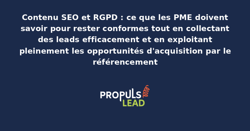 Schéma présentant les obligations RGPD applicables à une stratégie de contenu SEO avec mention du consentement, gestion des cookies et formulaires de capture de leads conformes