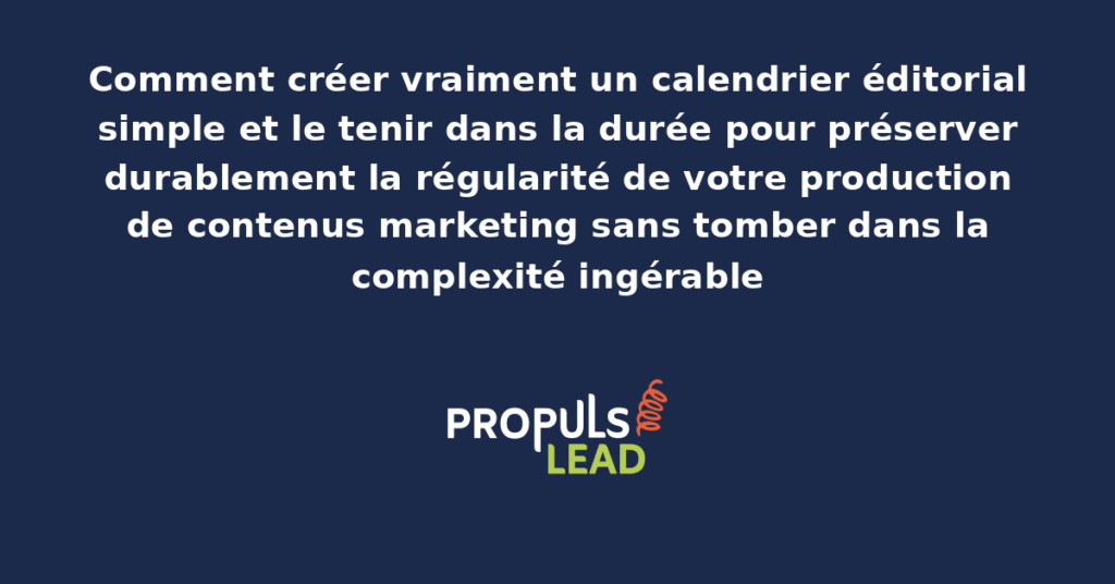 Calendrier éditorial simple d'entrepreneur présentant la planification mensuelle des publications sur différents canaux avec dates titres et formats pour préserver la régularité éditoriale