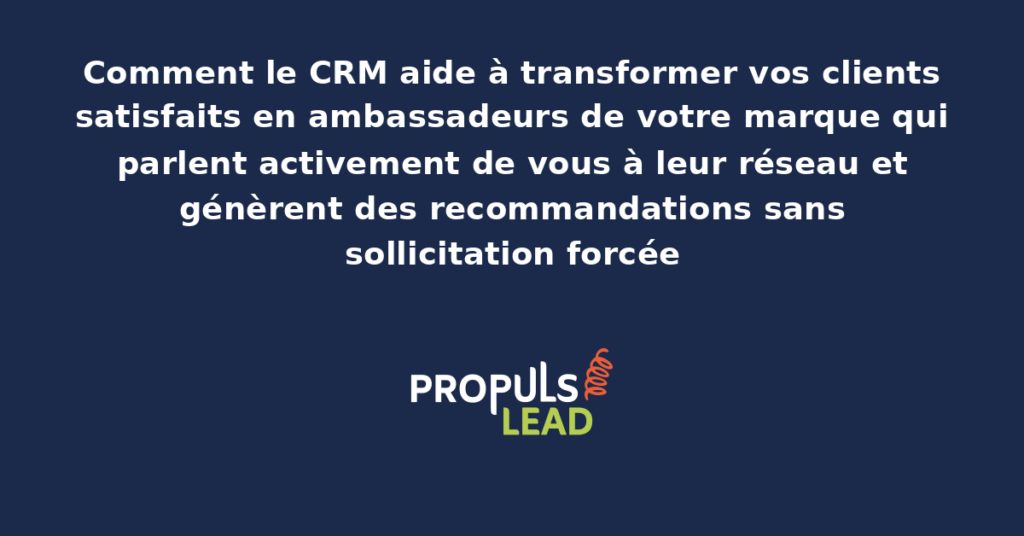 Schéma CRM montrant un client ambassadeur connecté à son réseau avec génération de recommandations qualifiées remontant vers l'entreprise