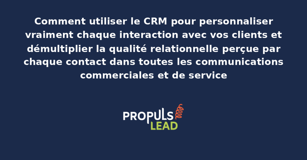Tableau de bord CRM présentant la personnalisation des interactions client avec adaptation dynamique des messages selon le profil détecté pour démultiplier la qualité relationnelle perçue