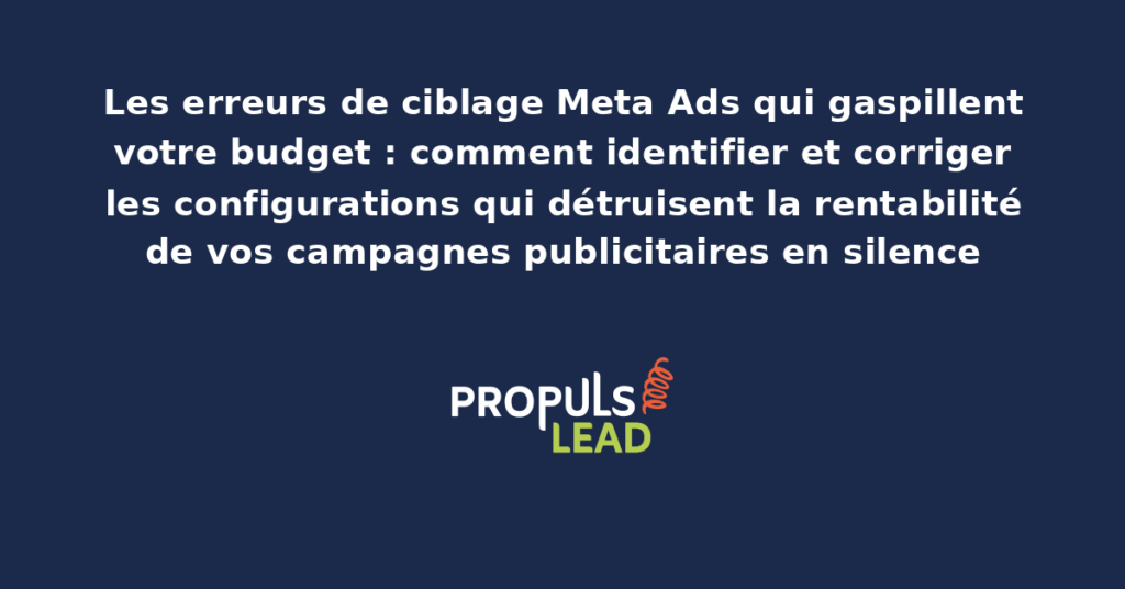 Tableau d'analyse présentant les erreurs de ciblage Meta Ads les plus fréquentes avec impact estimé sur le budget gaspillé et recommandations de correction par type d'erreur