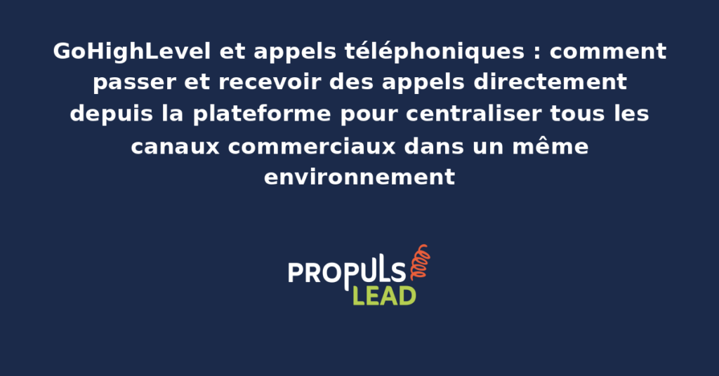 Interface GoHighLevel affichant le module d'appels téléphoniques avec composeur intégré, historique d'appels, fiche contact pré-affichée et options d'enregistrement de la conversation