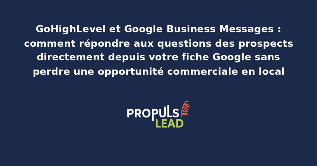 Interface GoHighLevel affichant une conversation Google Business Messages intégrée au CRM avec historique du contact, fiche entreprise et actions de suivi commercial possibles